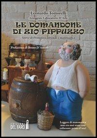 Le domandone di Zio Pippuzzo. Storie di primitivo, sbronze e matematica - Leonardo Tortorelli - Libro Edizioni del Faro 2013 | Libraccio.it