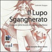 Il Lupo sgangherato. Il seguito della favola di Cappuccetto Rosso. Audiolibro. CD Audio formato MP3 - Gabriele Stoppa - Libro Edizioni del Faro 2013 | Libraccio.it