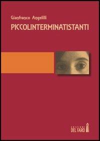 Piccolinterminatistanti - Gianfranco Angelilli - Libro Edizioni del Faro 2013 | Libraccio.it