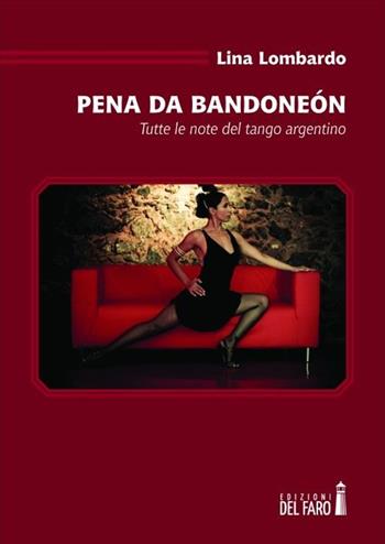 Pena da bandoneón. Tutte le note del tango argentino - Lina Lombardo - Libro Edizioni del Faro 2013 | Libraccio.it