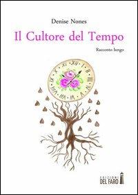 Il cultore del tempo. Racconto lungo - Denise Nones - Libro Edizioni del Faro 2013 | Libraccio.it