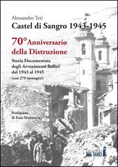 Castel di Sangro 1943-1945. Storia documentata degli avvenimenti bellici dal 1943 al 1945
