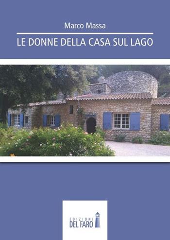 Le donne della casa sul lago - Marco Massa - Libro Edizioni del Faro 2013 | Libraccio.it