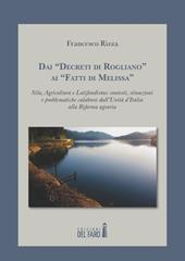 Dai «decreti di Rogliano» ai «fatti di Melissa». Sila, agricoltura e latifondismo: contesti, situazioni e problematiche calabresi dall'unità d'Italia alla Riforma...