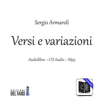 Versi e variazioni. Audiolibro. CD Audio formato MP3. Audiolibro. CD Audio formato MP3 - Sergio Armaroli - Libro Edizioni del Faro 2014 | Libraccio.it