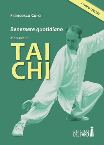 Benessere quotidiano. Manuale di Tai Chi - Francesco Curci - Libro Edizioni del Faro 2014 | Libraccio.it