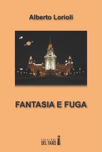 Fantasia e fuga - Alberto Lorioli - Libro Edizioni del Faro 2014 | Libraccio.it