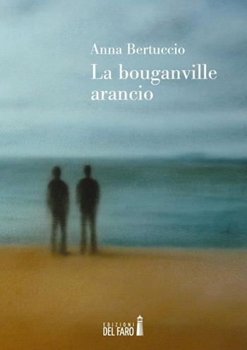 La bounganville arancio - Anna Bertuccio - Libro Edizioni del Faro 2015 | Libraccio.it