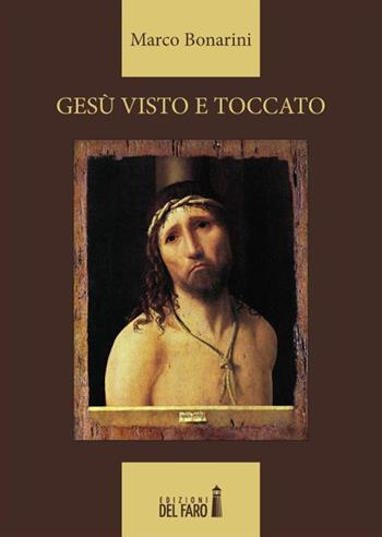 Gesù visto e toccato - Marco Bonarini - Libro Edizioni del Faro 2014 | Libraccio.it