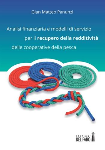 Analisi finanziaria e modelli di servizio per il recupero della redditività delle cooperative della pesca - Gian Matteo Panunzi - Libro Edizioni del Faro 2014 | Libraccio.it