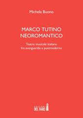 Marco Tutino neoromantico. Testro musicale italiano fra avanguardia e postmoderno