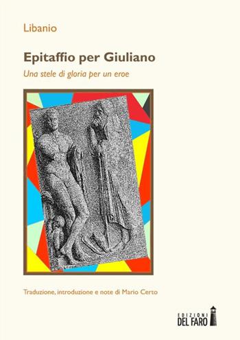 Epitaffio per Giuliano. Una stele di gloria per un eroe - Mario Certo - Libro Edizioni del Faro 2014 | Libraccio.it