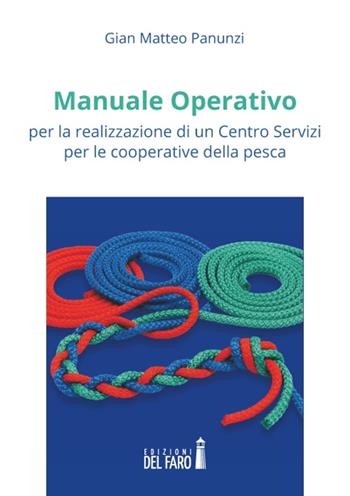 Manuale operativo per la realizzazione di un centro servizi per le cooperative della pesca - Gian Matteo Panunzi - Libro Edizioni del Faro 2014 | Libraccio.it