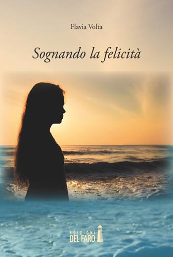 Sognando la felicità - Flavia Volta - Libro Edizioni del Faro 2014 | Libraccio.it