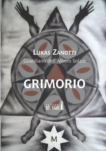 Grimorio - Lukas Zanotti - Libro Edizioni del Faro 2015 | Libraccio.it