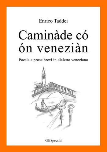Caminàde có ón veneziàn. Poesie e prose brevi in dialetto veneziano - Enrico Taddei - Libro Edizioni del Faro 2015, Gli specchi | Libraccio.it