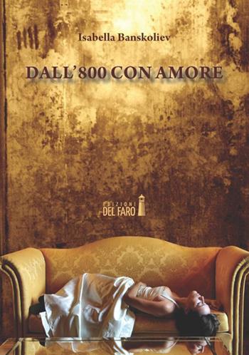 Dall'800 con amore - Isabella Banskoliev - Libro Edizioni del Faro 2014 | Libraccio.it