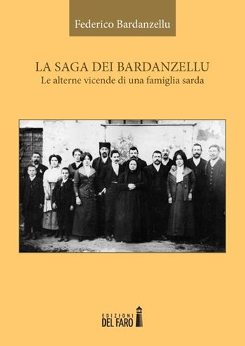 La saga dei Bardanzellu. Le alterne vicende di una famiglia sarda - Federico Bardanzellu - Libro Edizioni del Faro 2014 | Libraccio.it