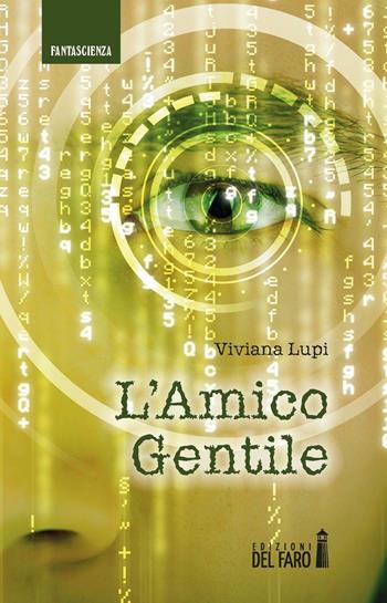 L' amico gentile - Viviana Lupi - Libro Edizioni del Faro 2016 | Libraccio.it