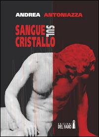 Sangue sul cristallo - Andrea Antoniazza - Libro Edizioni del Faro 2014 | Libraccio.it