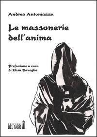 Le massonerie dell'anima - Andrea Antoniazza - Libro Edizioni del Faro 2014 | Libraccio.it