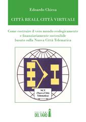 Città reali, cità virtuali. Come costruire il vero mondo ecologicamente e finanziariamente sostenibile basato sulla nuova città telematica