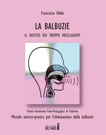 Le balbuzie. Il difetto dei troppo intelligenti - Francesco Oddo - Libro Edizioni del Faro 2014 | Libraccio.it
