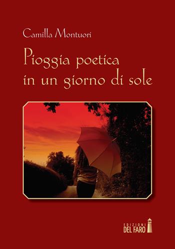 Pioggia poetica in un giorno di sole - Camilla Montuori - Libro Edizioni del Faro 2015 | Libraccio.it