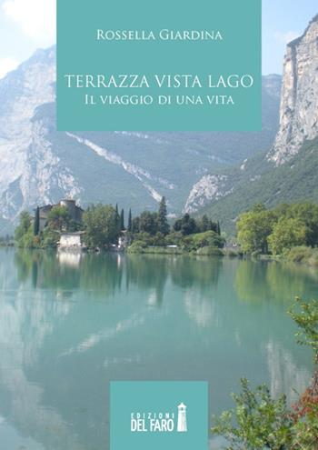 Terrazza vista lago. Il viaggio di una vita - Rossella Giardina - Libro Edizioni del Faro 2014 | Libraccio.it