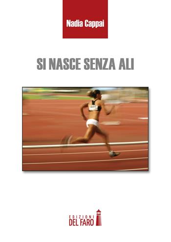 Si nasce senza ali - Nadia Cappai - Libro Edizioni del Faro 2017 | Libraccio.it
