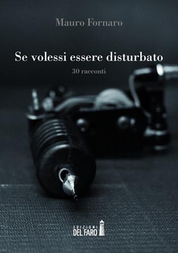 Se volessi essere disturbato - Mauro Fornaro - Libro Edizioni del Faro 2014 | Libraccio.it