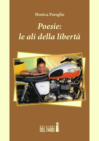 Poesie. Le ali della libertà - Monica Pareglio - Libro Edizioni del Faro 2014 | Libraccio.it