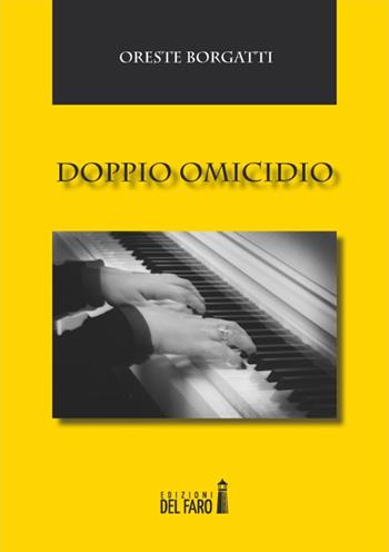 Doppio omicidio - Oreste Borgatti - Libro Edizioni del Faro 2014 | Libraccio.it