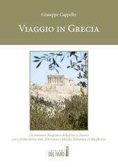 Viaggio in Grecia. Un itinerario fotografico della Grecia classica con a fronte storia, miti, letteratura e filosofia dell'antica civiltà ellenica. Ediz. illustrata