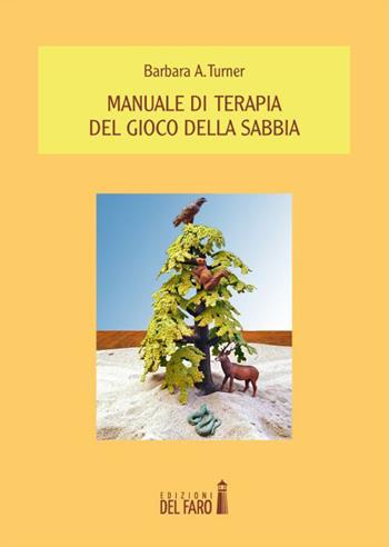 Manuale di terapia del gioco della sabbia - Barbara A. Turner - Libro Edizioni del Faro 2015 | Libraccio.it