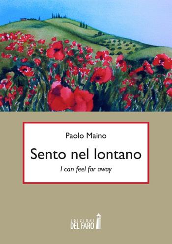 Sento nel lontano. I can feel far away. Ediz italiana - Paolo Maino - Libro Edizioni del Faro 2015 | Libraccio.it