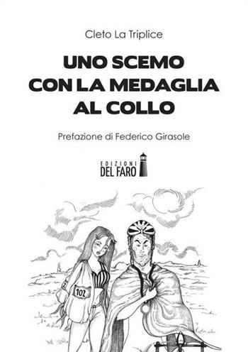 Uno scemo con la medaglia al collo - Cleto La Triplice - Libro Edizioni del Faro 2015 | Libraccio.it