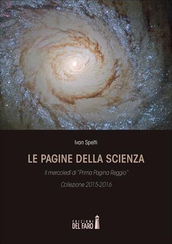 Le pagine della scienza. Il mercoledì di «Prima Pagina Reggio» - Ivan Spelti - Libro Edizioni del Faro 2016 | Libraccio.it