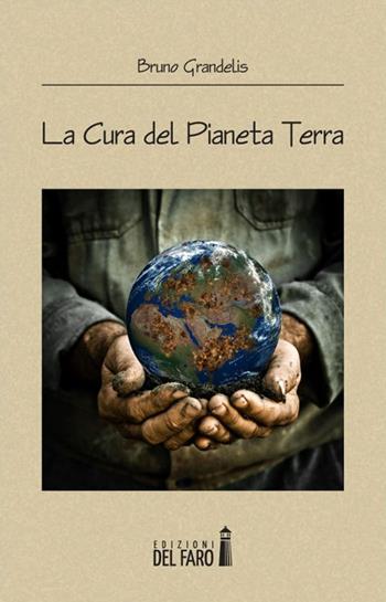 La cura del pianeta terra - Bruno Grandelis - Libro Edizioni del Faro 2015 | Libraccio.it