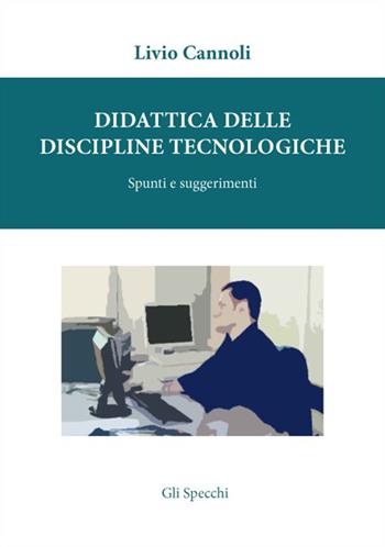 Didattica delle discipline tecnologiche. Spunti e suggerimenti - Livio Cannoli - Libro Edizioni del Faro 2015, Gli specchi | Libraccio.it