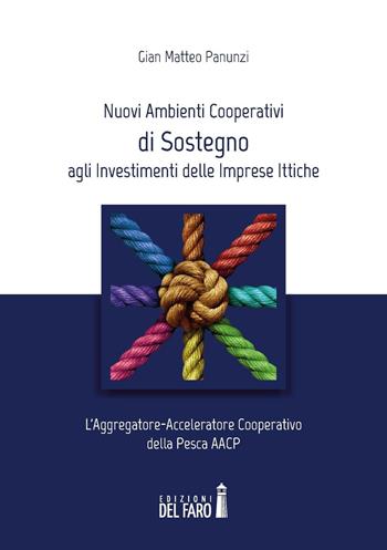 Nuovi ambienti cooperativi di sostegno agli investimenti delle imprese ittiche - Gian Matteo Panunzi - Libro Edizioni del Faro 2016 | Libraccio.it