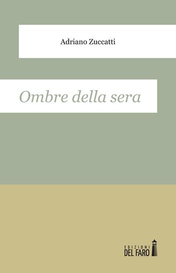 Ombre della sera - Adriano Zuccatti - Libro Edizioni del Faro 2015 | Libraccio.it