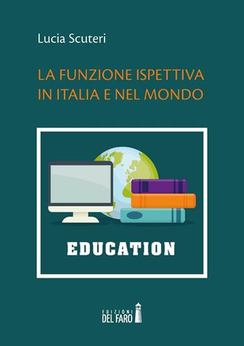 La funzione ispettiva in Italia e nel mondo - Lucia Scuteri - Libro Edizioni del Faro 2015 | Libraccio.it