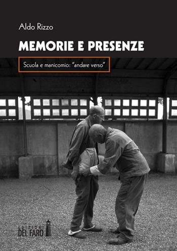 Memorie e presenza. Scuola e manicomio: «andare verso» - Aldo Rizzo - Libro Edizioni del Faro 2016 | Libraccio.it