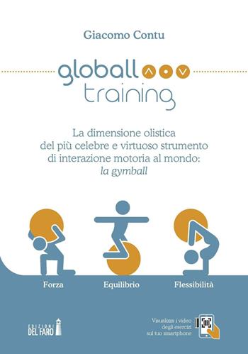 Globall training. La dimensione olistica del più celebre e virtuoso strumento di interazione motoria al mondo: la gymball - Giacomo Contu - Libro Edizioni del Faro 2016 | Libraccio.it