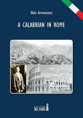 A Calabrian in Rome - Aldo Armentano - Libro Edizioni del Faro 2016 | Libraccio.it