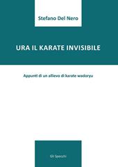 Ura il karate invisibile. Appunti di un allievo di karate wadoryu