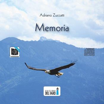 Memoria. Audiolibro. CD Audio formato MP3 - Adriano Zuccatti - Libro Edizioni del Faro 2016 | Libraccio.it