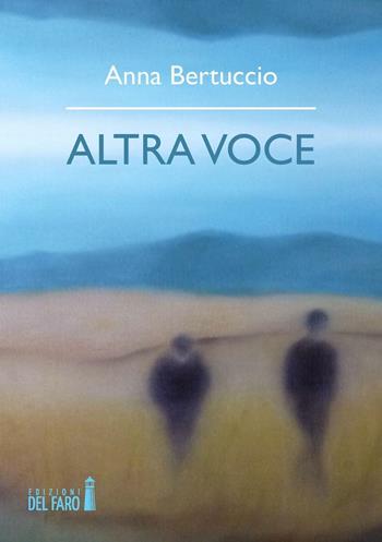 Altra voce - Anna Bertuccio - Libro Edizioni del Faro 2016 | Libraccio.it