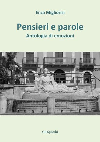 Pensieri e parole. Antologia di emozioni - Enza Migliorisi - Libro Edizioni del Faro 2016, Gli specchi | Libraccio.it